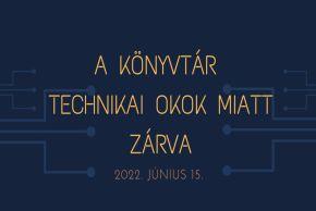 A könyvtár technikai okok miatt zárva - 2022.06.15.
